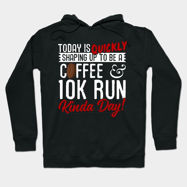 Coffee & 10K Run Kinda Day! Hoodie by thingsandthings